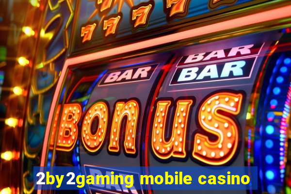 2by2gaming mobile casino