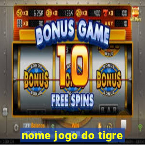 nome jogo do tigre