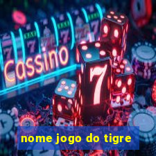 nome jogo do tigre