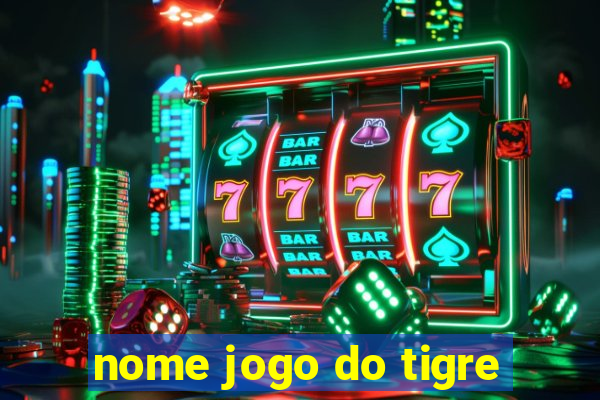 nome jogo do tigre