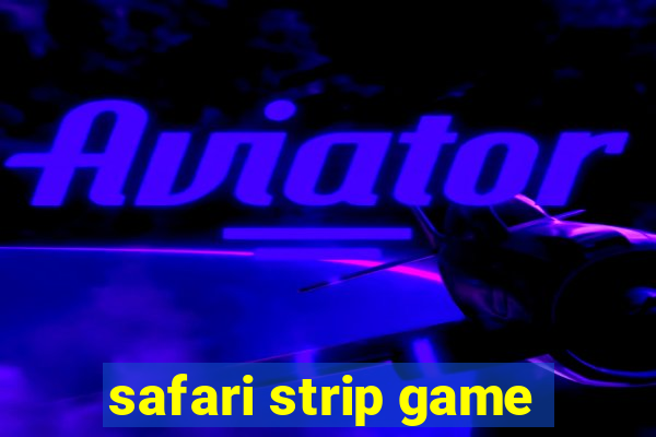 safari strip game