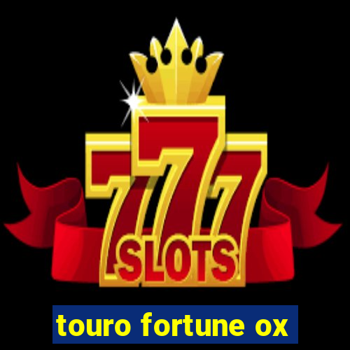 touro fortune ox