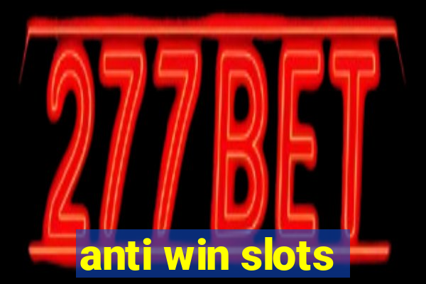 anti win slots