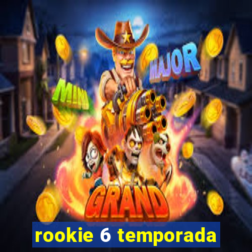 rookie 6 temporada