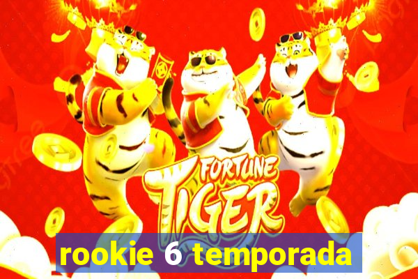 rookie 6 temporada