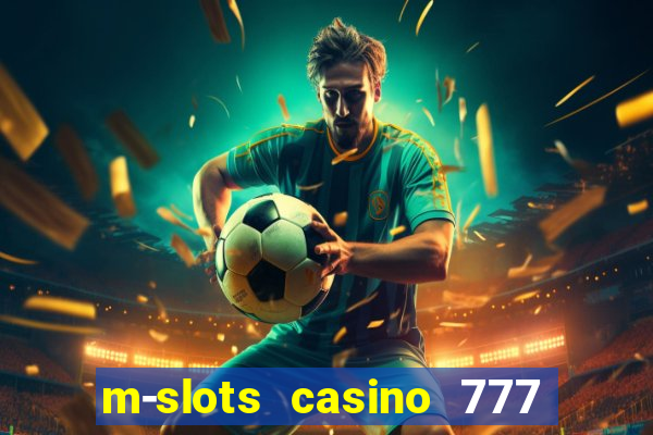 m-slots casino 777 win downloadable content