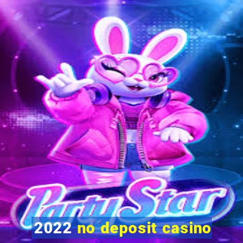 2022 no deposit casino