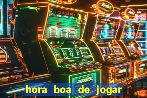 hora boa de jogar fortune tiger