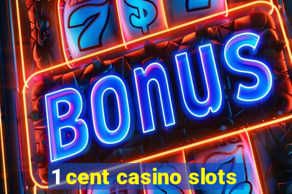 1 cent casino slots