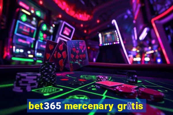 bet365 mercenary gr谩tis