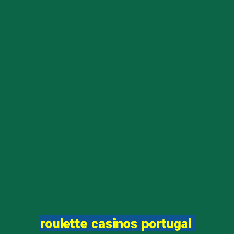 roulette casinos portugal