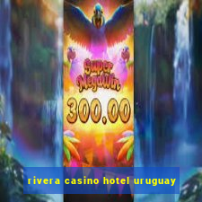 rivera casino hotel uruguay