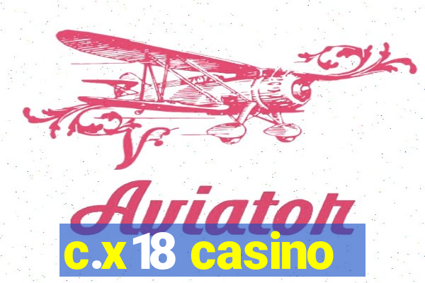 c.x18 casino