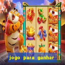 jogo para ganhar dinheiro cassino