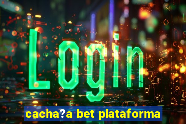 cacha?a bet plataforma