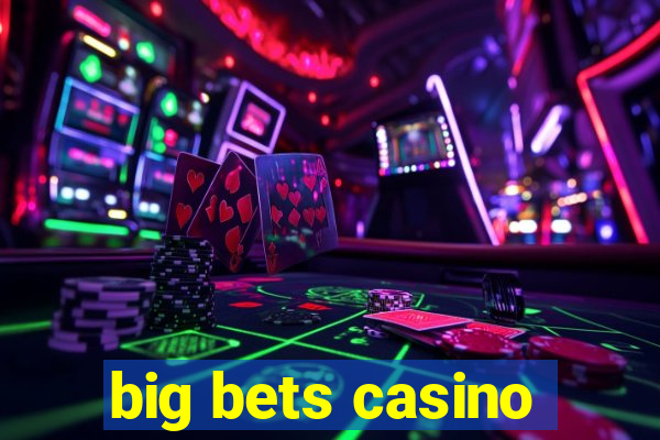 big bets casino