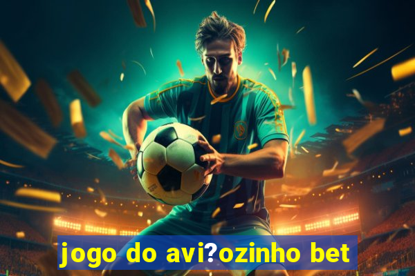 jogo do avi?ozinho bet