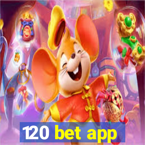 120 bet app