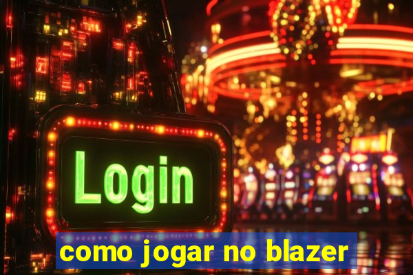 como jogar no blazer