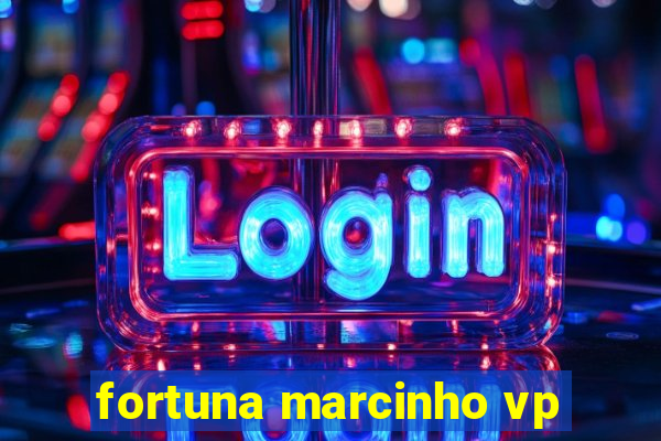 fortuna marcinho vp