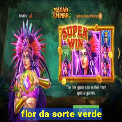 flor da sorte verde