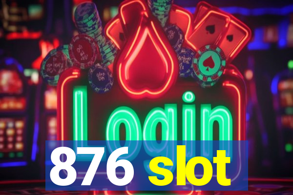 876 slot