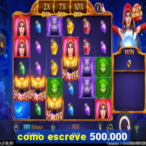 como escreve 500.000