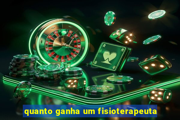 quanto ganha um fisioterapeuta