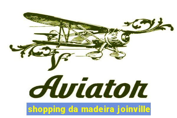 shopping da madeira joinville