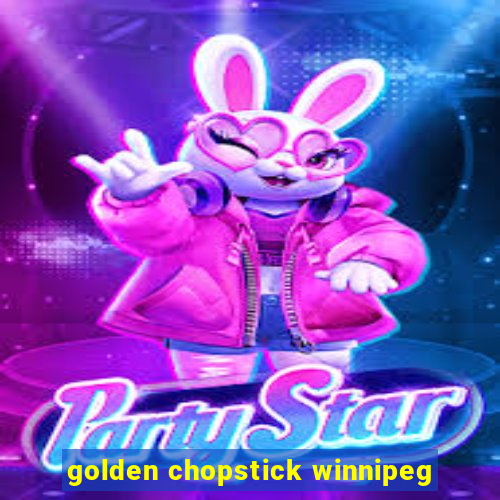 golden chopstick winnipeg