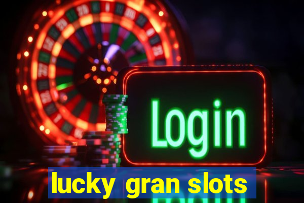 lucky gran slots