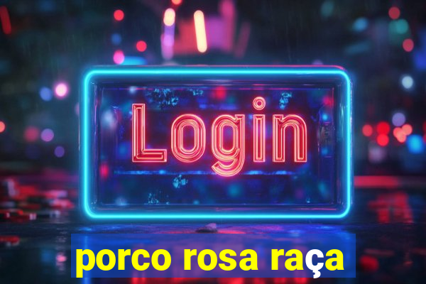 porco rosa raça