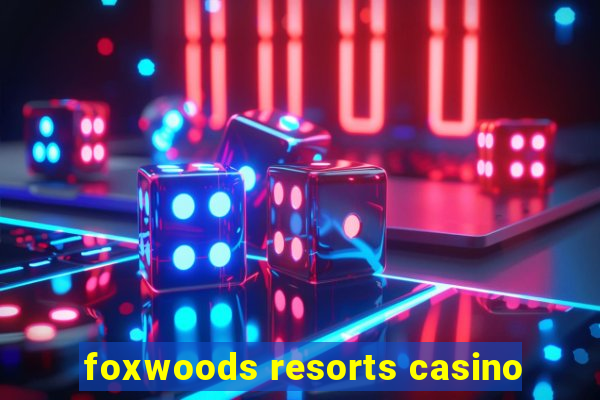 foxwoods resorts casino