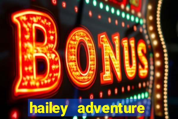 hailey adventure mod apk unlimited money