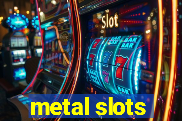 metal slots