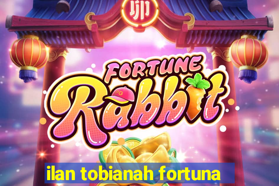 ilan tobianah fortuna