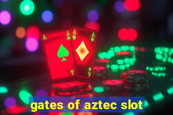 gates of aztec slot