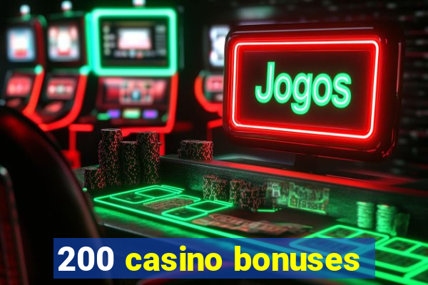 200 casino bonuses