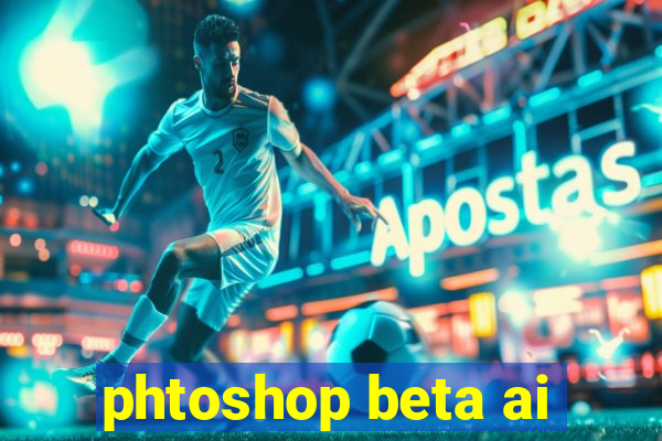 phtoshop beta ai