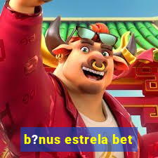 b?nus estrela bet