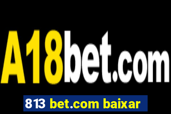 813 bet.com baixar