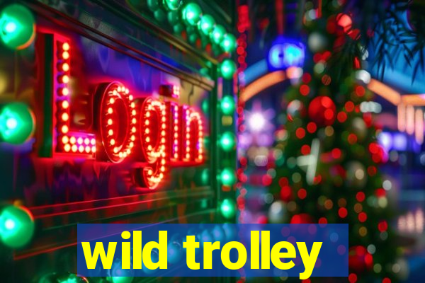 wild trolley