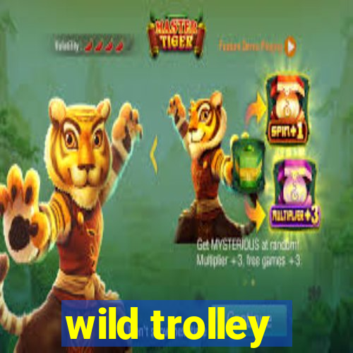 wild trolley