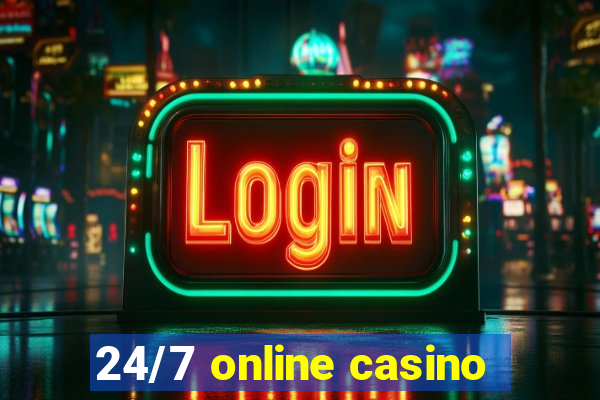 24/7 online casino