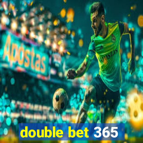 double bet 365