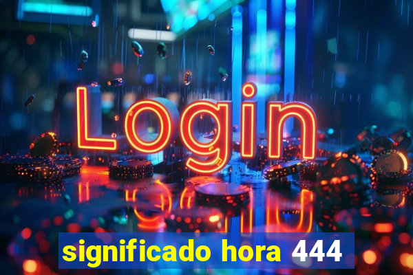 significado hora 444