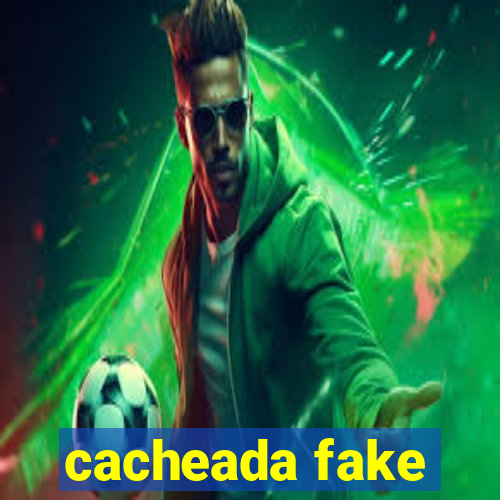 cacheada fake