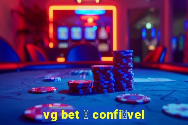 vg bet 茅 confi谩vel