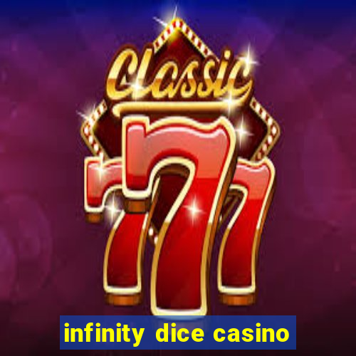 infinity dice casino