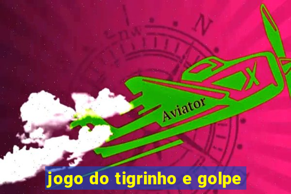 jogo do tigrinho e golpe